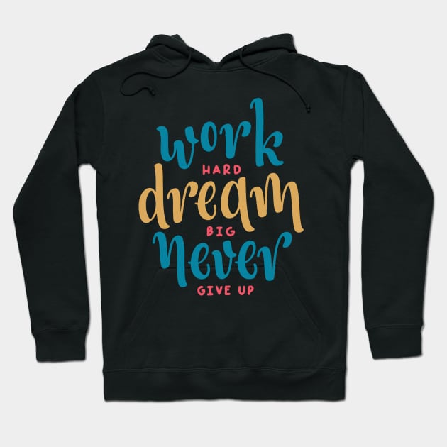 Work Hard Dream Big Never Give up / motivational gift idea / hustle present Hoodie by Anodyle